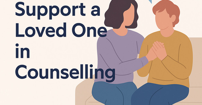How to Support a Loved One in Counselling
